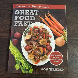 Great Food Fast: Bob Wardens Ultimate Pressure Cooker Recipes cookbook